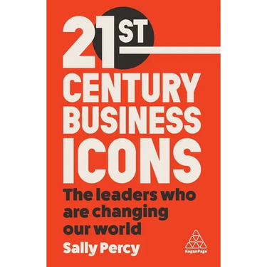 21st Century Business Icons: The Leaders Who Are Changing Our World