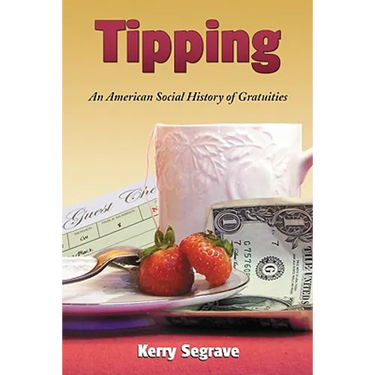 Tipping: An American Social History of Gratuities