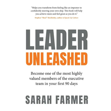 Leader Unleashed: Become One of the Most Highly Valued Members of the Executive Team in Your First 90 Days