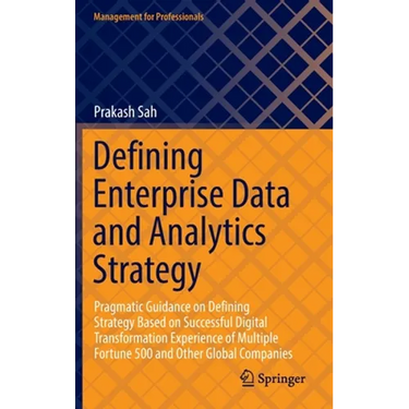 Defining Enterprise Data and Analytics Strategy: Pragmatic Guidance on Defining Strategy Based on Successful Digital Transformation Experience of Mult