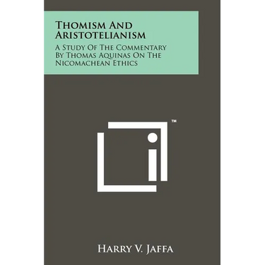 Thomism And Aristotelianism: A Study Of The Commentary By Thomas Aquinas On The Nicomachean Ethics