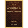 Wisdom of Egypt and the Old Testament in the Light of the Newly Discovered Teachings of Amen-em-ope