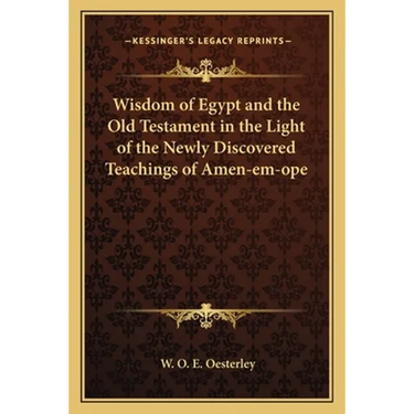 Wisdom of Egypt and the Old Testament in the Light of the Newly Discovered Teachings of Amen-em-ope