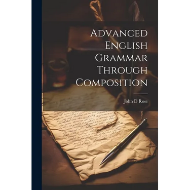 Advanced English Grammar Through Composition
