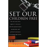 Set Our Children Free: The true tales of an engineer's encounter with the permissiveness, promiscuity, and political correctness of teaching