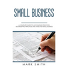 Small Business: A Complete Guide to Accounting Principles, Bookkeeping Principles and Taxes for Small Business