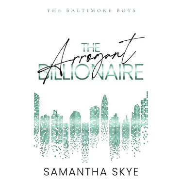The Arrogant Billionaire: An Opposites Attract Single Mom Billionaire Romance