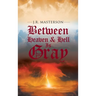 Between Heaven & Hell Is Gray