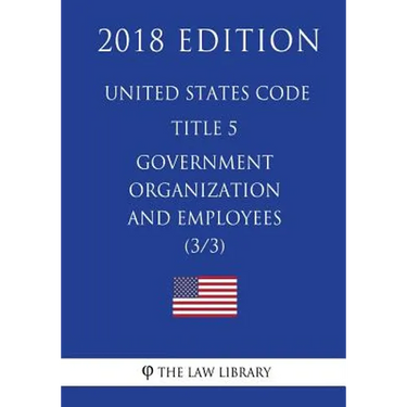 United States Code - Title 5 - Government Organization and Employees (3/3) (2018 Edition)