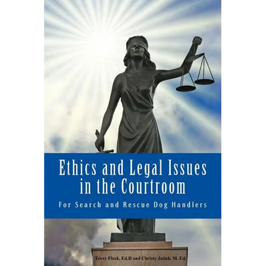 Ethics and Legal Issues in the Courtroom: for Search and Rescue Dog Handlers