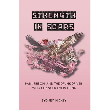 Strength in Scars: Pain, Prison, and the Drunk Driver Who Changed Everything