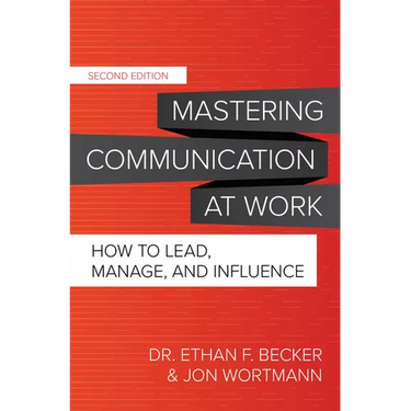 Mastering Communication at Work, Second Edition: How to Lead, Manage, and Influence