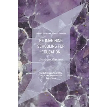 Re-Imagining Schooling for Education: Socially Just Alternatives