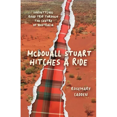 McDouall Stuart hitches a ride: (Un)settling road trip through the centre of Australia