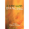 I Saw God Dancing