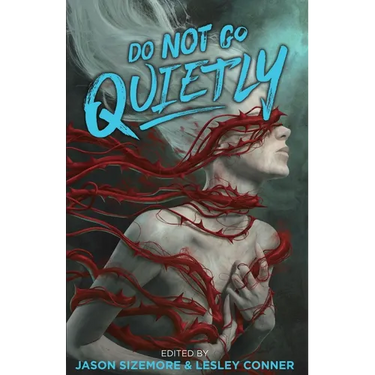 Do Not Go Quietly: An Anthology of Victory in Defiance