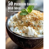 50 Premium Coconut Dish Ideas