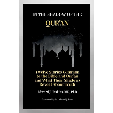 In the Shadow of the Qur'an: Twelve Stories Common to the Bible and Qur'an and What Their Shadows Reveal About Truth