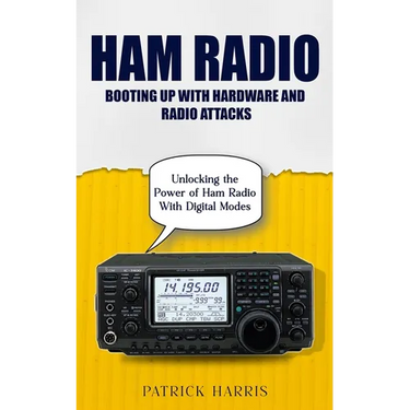 Ham Radio: Booting Up With Hardware and Radio Attacks (Unlocking the Power of Ham Radio With Digital Modes)