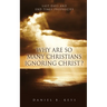 Why Are So Many Christians Ignoring Christ?: Last Days and End Times Prophecies