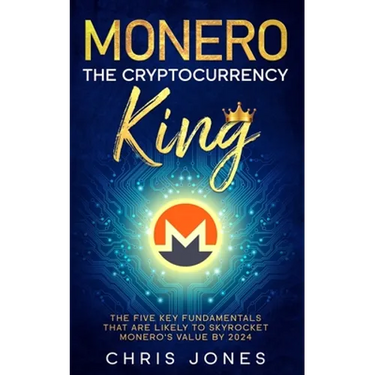 Monero: The Cryptocurrency King: The five key fundamentals that are likely to skyrocket Monero's value by 2024