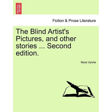 The Blind Artist's Pictures, and Other Stories ... Second Edition.