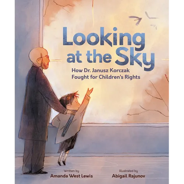Looking at the Sky: How Dr. Janusz Korczak Fought for Children's Rights