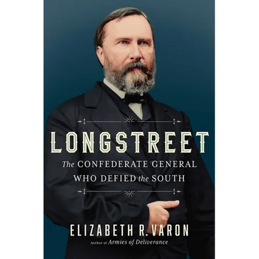 Longstreet: The Confederate General Who Defied the South