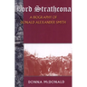 Lord Strathcona: A Biography of Donald Alexander Smith