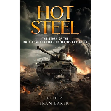 Hot Steel: The Story of the 58th Armored Field Artillery Battalion