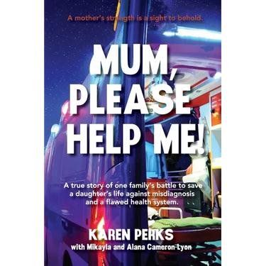 Mum, Please Help Me!: A true story of one family's battle to save a daughter's life against misdiagnosis and a flawed health system.