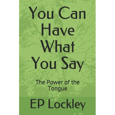 You Can Have What You Say: The Power of the Tongue