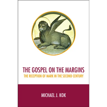 The Gospel on the Margins: The Reception of Mark in the Second Century