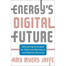 Energy's Digital Future: Harnessing Innovation for American Resilience and National Security
