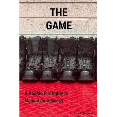 The Game: A Rookie Firefighter's Manual For Success