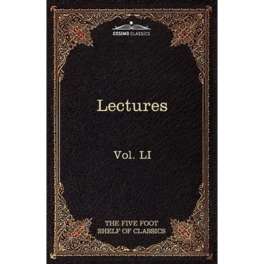 Lectures on the Classics from the Five Foot Shelf: The Five Foot Shelf of Classics, Vol. Li (in 51 Volumes)