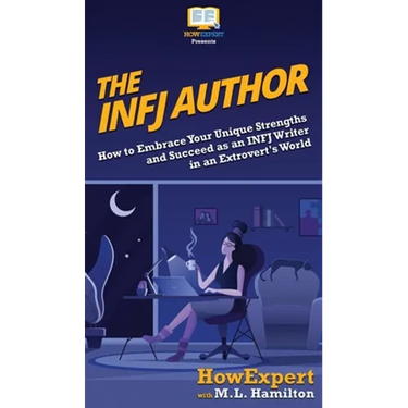 The INFJ Author: How to Embrace Your Unique Strengths and Succeed as an INFJ Writer in an Extrovert's World