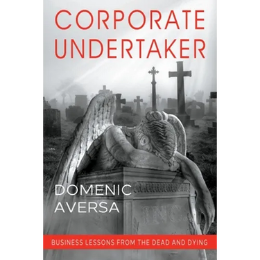 Corporate Undertaker: Business Lessons from the Dead and Dying