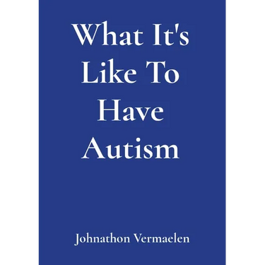 What It's Like To Have Autism