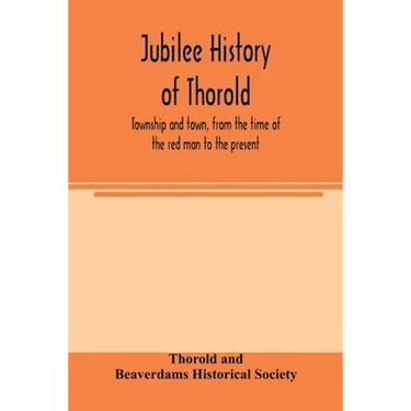 Jubilee history of Thorold, township and town, from the time of the red man to the present
