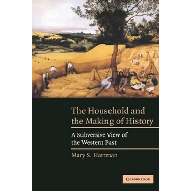 The Household and the Making of History: A Subversive View of the Western Past