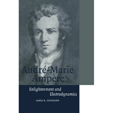 Andre-Marie Ampere: Enlightenment and Electrodynamics