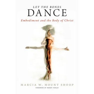 Let the Bones Dance: Embodiment and the Body of Christ
