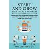 Start and Grow Profitable Business: Operate Your Own Profitable Cleaning Business (Learn How to Make Money by Teaching and Selling Your Online Class)