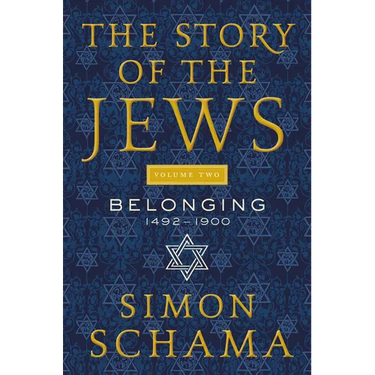 The Story of the Jews Volume Two: Belonging: 1492-1900