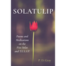 Solatulip: Poems and Meditations on the Five Solas and T.U.L.I.P.