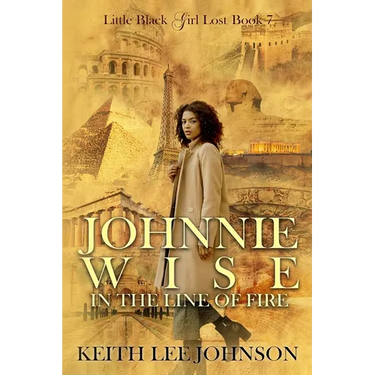 Little Black Girl Lost: Book 7 Johnnie Wise In The Line Of Fire