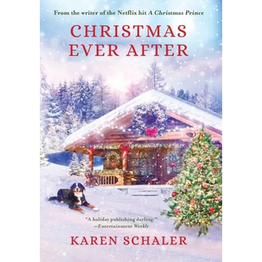 Christmas Ever After: A Heartfelt Christmas Romance From the Writer of the Netflix Hit A Christmas Prince