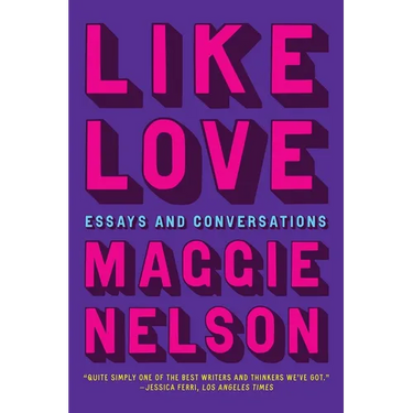 Like Love: Essays and Conversations