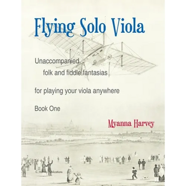 Flying Solo Viola, Unaccompanied Folk and Fiddle Fantasias for Playing Your Viola Anywhere, Book One